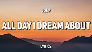 joe p - All Day I Dream About (Lyrics)