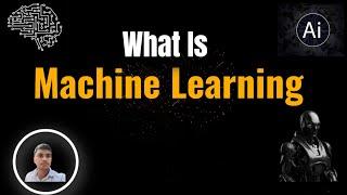 What Is Machine Learning