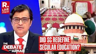 Debate With Arnab LIVE: Supreme Court Uphelds UP Madarsa Act, Rejects Secularism Argument