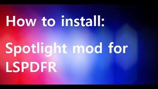 How To Install: Spotlight for LSPDFR