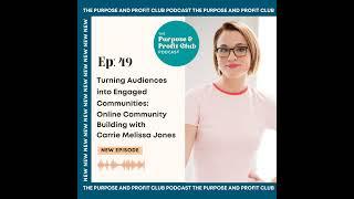 49. Turning Audiences into Engaged Communities: Online Community Building with Carrie Melissa Jones