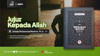 38. JUJUR KEPADA ALLAH | Ustadz Muhammad Rezki Hr | Amalan Hati