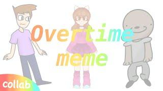 Overtime meme [collab with Lavandead, Morjik 228]