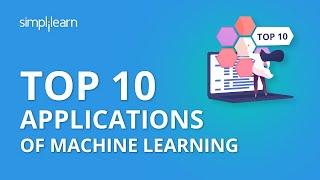 Top 10 Applications of Machine Learning | Machine Learning Applications & Examples | Simplilearn