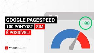 Como conseguir pontuação 100 no Google PageSpeed Insights (introdução)