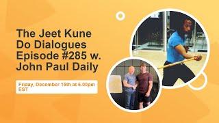 The Jeet Kune Do Dialogues Episode #285 w. John Paul Daily