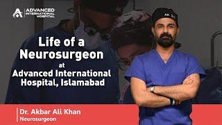 Life of a Neurosurgeon at Advanced International hospital # 3 |Neurosurgeon Dr Akbar Ali Khan.