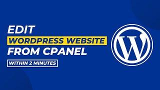 How To Edit Wordpress Website In Cpanel [Easily]