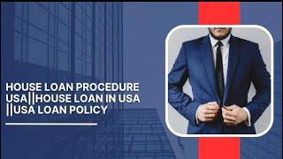 House loan Procedure USA||House loan in USA ||USA loan policy