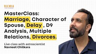 Master Class:Marriage, Character of Spouse, Delay , D9 Analysis, Multiple Relations, Divorces.