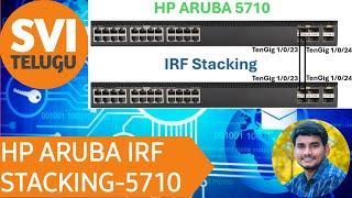 HP ARUBA 5710 IRF STACKING | SVI TELUGU | 2024