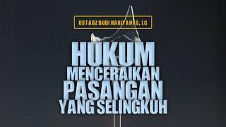 37. Hukum Menceraikan Pasangan Yang Selingkuh - Ustadz Budi Hariyanto, Lc