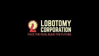 #132 [Lobotomy Corporation (СТРИМ)] - Попытки Подавления Ядра Хохмы