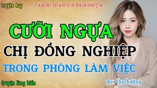 Đọc truyện đêm khuya nghe là hứng thú : BÍ MẬT NƠI PHÒNG LÀM VIỆC | Chuyện thầm kín đời thực !