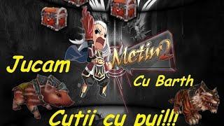 Jucam Metin2ro cu Barth Ep6 Cutii cu pui!!!