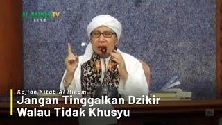 Jangan Tinggalkan Dzikir Walau Tidak Khusyu | Buya Yahya | Kajian Kitab Al-Hikam | 10 September 2018