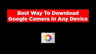 Google Camera Download | Download Gcam On Any Android Phone