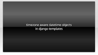 timezone aware datetime objects in django templates