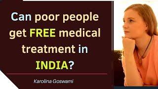 Can poor people get free medical treatment in India? | Karolina Goswami