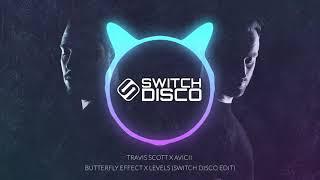 TRAVIS SCOTT X AVICII - BUTTERFLY EFFECT X LEVELS (SWITCH DISCO EDIT)