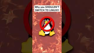 Why you SHOULDN’T SWITCH TO LINUX!!!