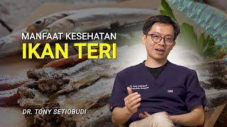  MANFAAT KESEHATAN IKAN TERI  | DR TONY SETIOBUDI