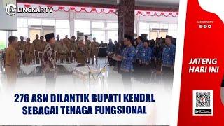 276 ASN DILANTIK BUPATI KENDAL SEBAGAI TENAGA FUNGSIONAL