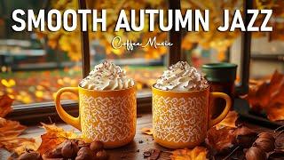 Delicate Smooth Autumn Jazz  Sweet Coffee Jazz Music & Relaxing Bossa Nova Jazz for Energy the Day