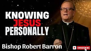 Bishop Robert Barron | Knowing Jesus Personally