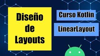 Diseño de Layouts - LinearLayout - Curso de Android en Kotlin