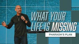 What Your Life Is Missing | Pharaoh's Plan