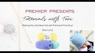 Tutorials with Tori - Premier® Pixie Dust Little Bear Hat 1/2 #WithMe