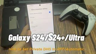 Samsung Galaxy S24/S24+/Ultra: How to Set Private DNS to OFF/Automatic