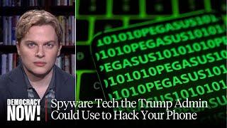 "Surveilled": Ronan Farrow on the Spyware Technology the Trump Admin Could Use to Hack Your Phone