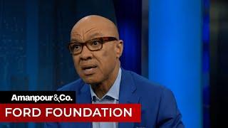 Ford Foundation President Darren Walker on Philanthropy | Amanpour and Company