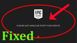 How To Fix Epic Games Launcher - PLEASE WAIT WHILE WE START YOUR UPDATE - Windows 10 / 8 / 7