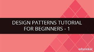 Design Patterns Tutorial for Beginners - Part 1 | Design Patterns Video Tutorial - Part 1 | Edureka