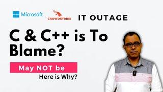 Blaming C or C++ for Microsoft Crowdstrike Outage ? Here is why you shouldn't