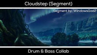 Cloudstep (Segment) - Drum & Bass collab | By WindowsGod2