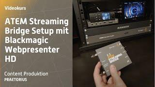 ATEM Streaming Bridge Setup mit Blackmagic Webpresenter HD