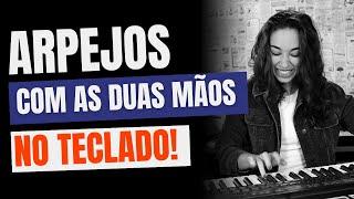 ARPEJOS COM AS DUAS MAOS NO TECLADO!