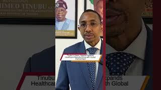 Tinubu’s Vision: Nigeria Expands Healthcare Manufacturing with Global Partnerships