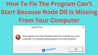 How To Fix The Program Can't Start Because Node Dll Is Missing From Your Computer