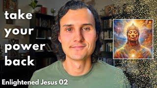 The Kingdom of God Is Within You // Enlightened Jesus 02