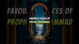 Favorite places of Prophet Muhammad (SAW) #shorts #islam #muslim