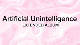 Artificial Unintelligence EXTENDED ALBUM (Full Album)