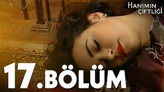 Hanımın Çiftliği 17. Bölüm - FULL BÖLÜM