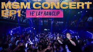 "MSM CONCERT" EP1 YE' LAY RAW CLIP