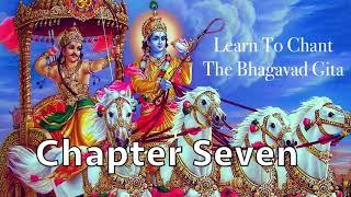 Learn To Chant The Bhagavad Gita | Chapter 7 | Sanskrit Chanting | Prof. M. N. Chandrashekhara