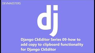 Django CkEditor Series 09 how to add copy to clipboard functionality for Django CkEditor